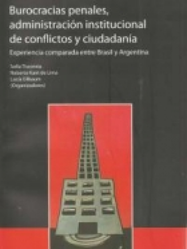 Burocracias penales, Administración institucional de conflictos y ciudadanía - Experiencia comparada entre Brasil y Argentina